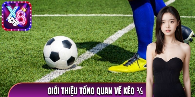 Giới thiệu tổng quan về kèo ¾ 