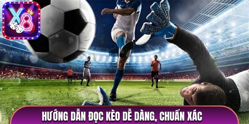 Hướng dẫn đọc kèo dễ dàng, chuẩn xác