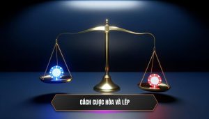 Cách cược hòa và lép