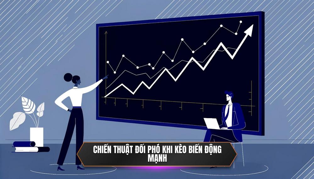 Chiến thuật đối phó khi kèo biến động mạnh