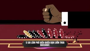 5 sai lầm phổ biến khiến bạn luôn thua Baccarat.